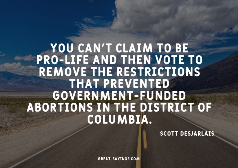 You can't claim to be pro-life and then vote to remove