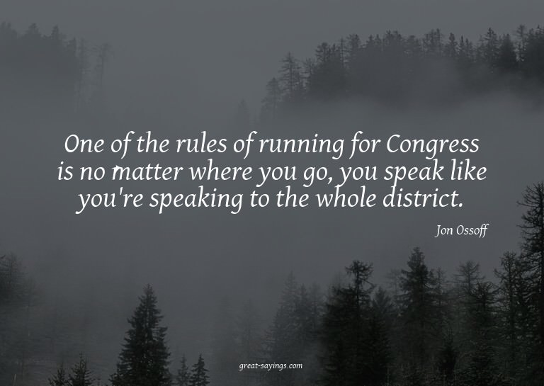 One of the rules of running for Congress is no matter w
