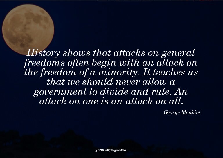History shows that attacks on general freedoms often be