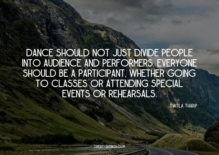 Dance should not just divide people into audience and p