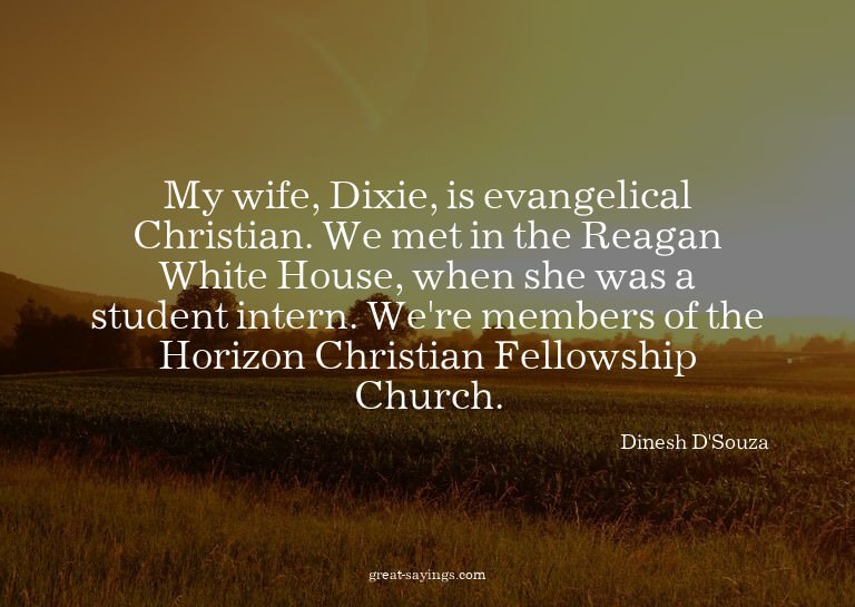 My wife, Dixie, is evangelical Christian. We met in the