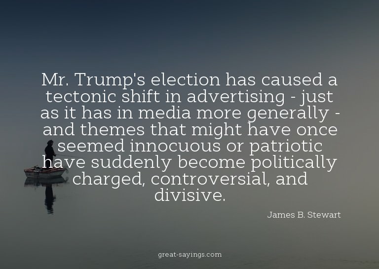 Mr. Trump's election has caused a tectonic shift in adv