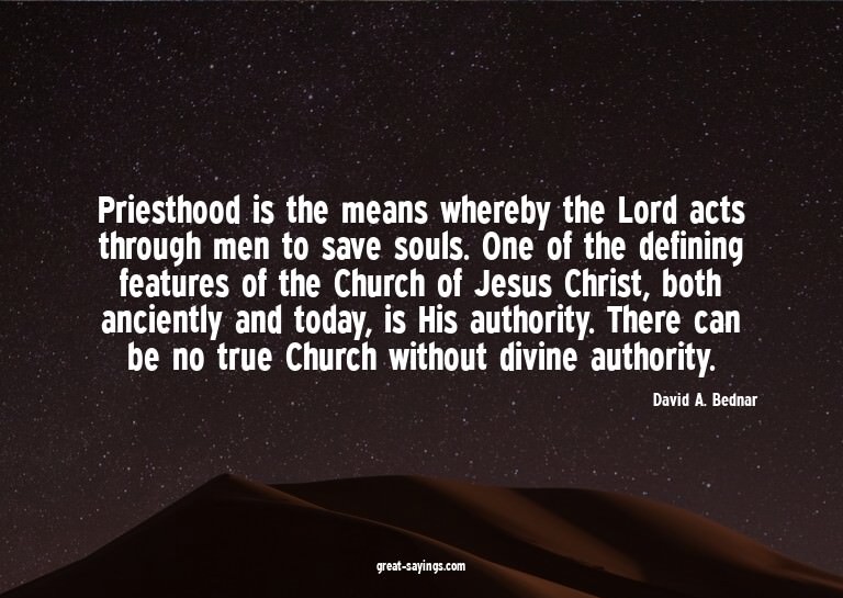 Priesthood is the means whereby the Lord acts through m