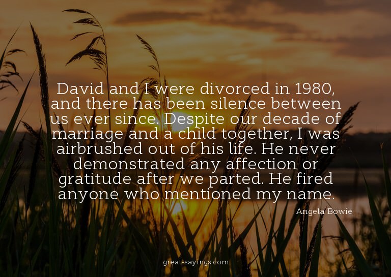 David and I were divorced in 1980, and there has been s