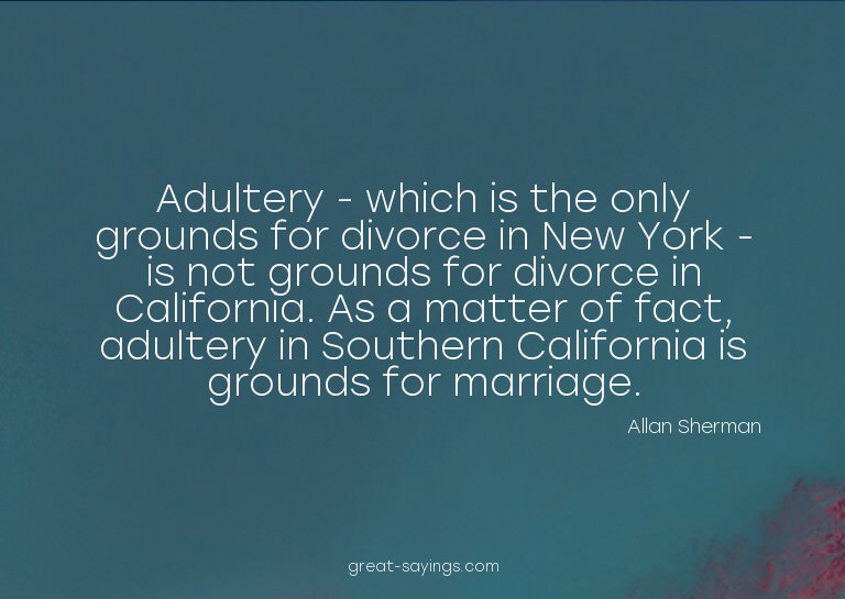 Adultery - which is the only grounds for divorce in New