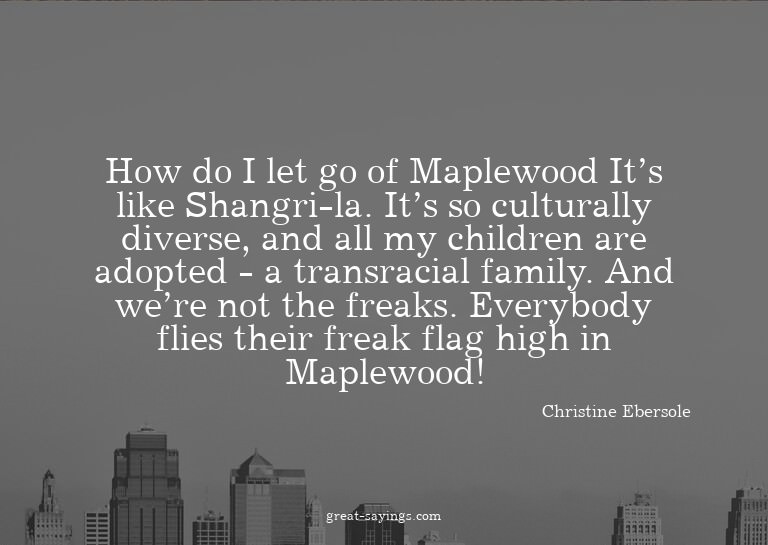 How do I let go of Maplewood? It's like Shangri-la. It'