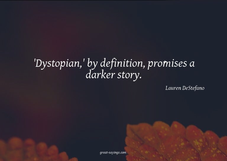 'Dystopian,' by definition, promises a darker story.

