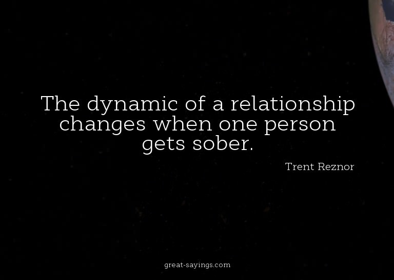 The dynamic of a relationship changes when one person g