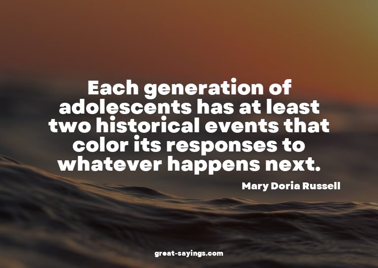Each generation of adolescents has at least two histori