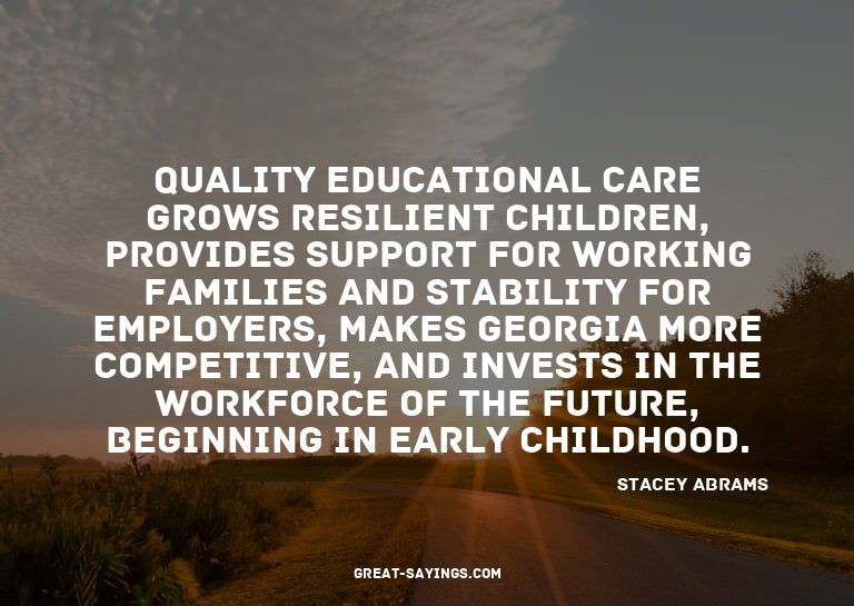 Quality educational care grows resilient children, prov