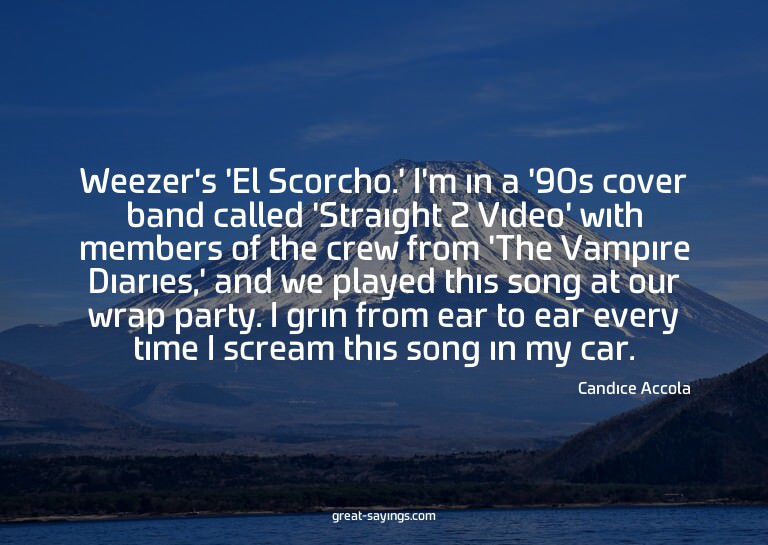 Weezer's 'El Scorcho.' I'm in a '90s cover band called