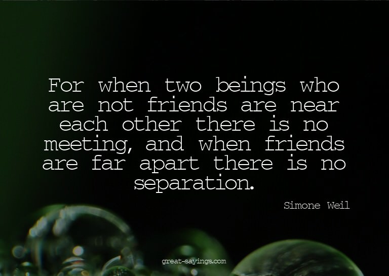 For when two beings who are not friends are near each o