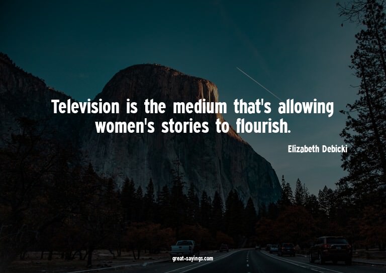 Television is the medium that's allowing women's storie