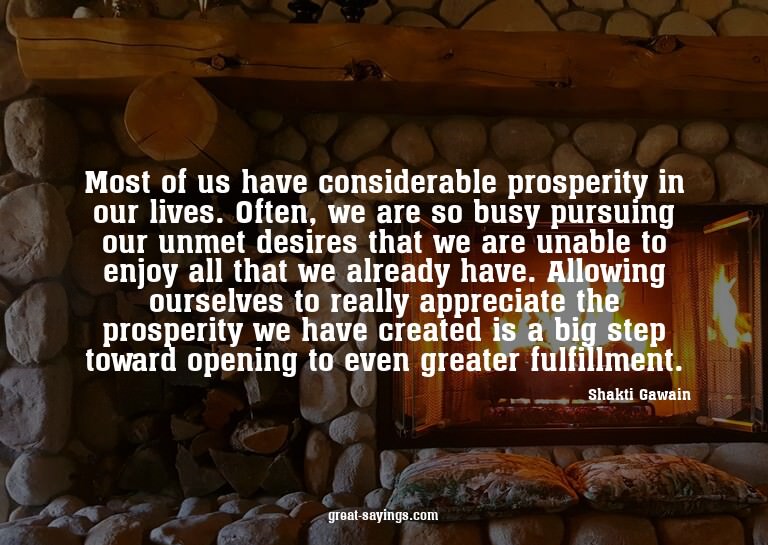 Most of us have considerable prosperity in our lives. O