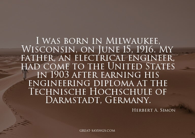 I was born in Milwaukee, Wisconsin, on June 15, 1916. M