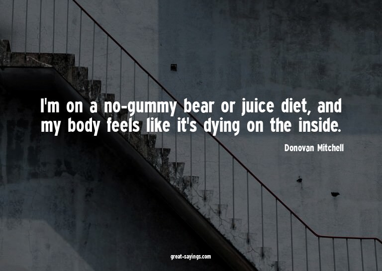 I'm on a no-gummy bear or juice diet, and my body feels