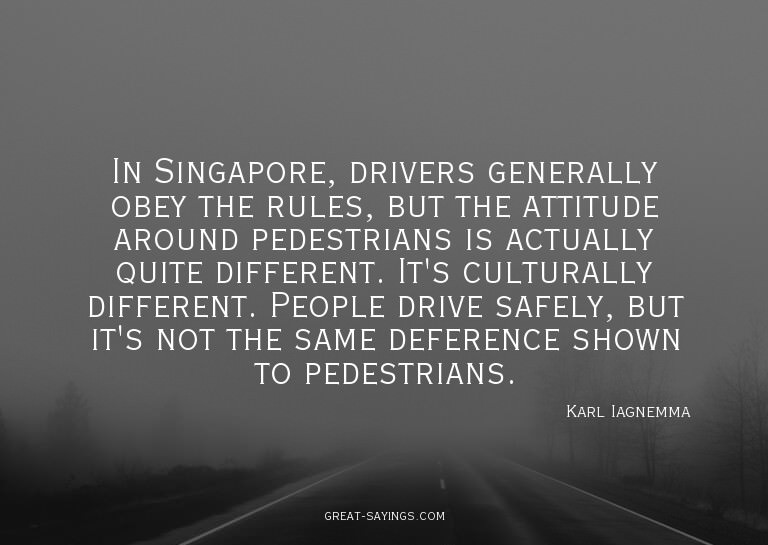 In Singapore, drivers generally obey the rules, but the