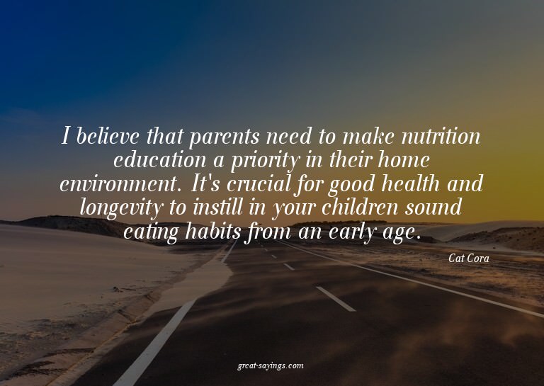 I believe that parents need to make nutrition education