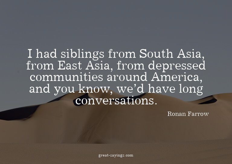 I had siblings from South Asia, from East Asia, from de