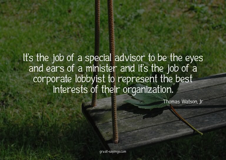 It's the job of a special advisor to be the eyes and ea
