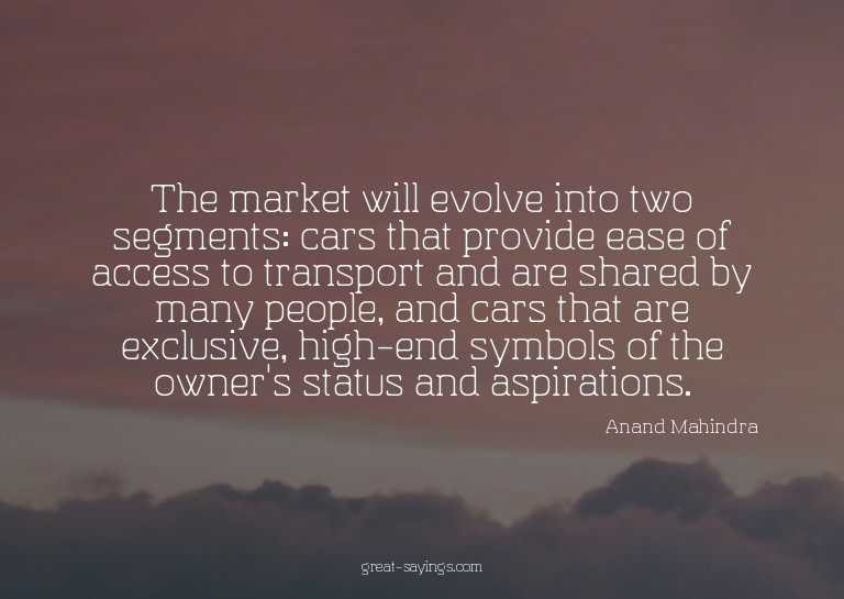 The market will evolve into two segments: cars that pro