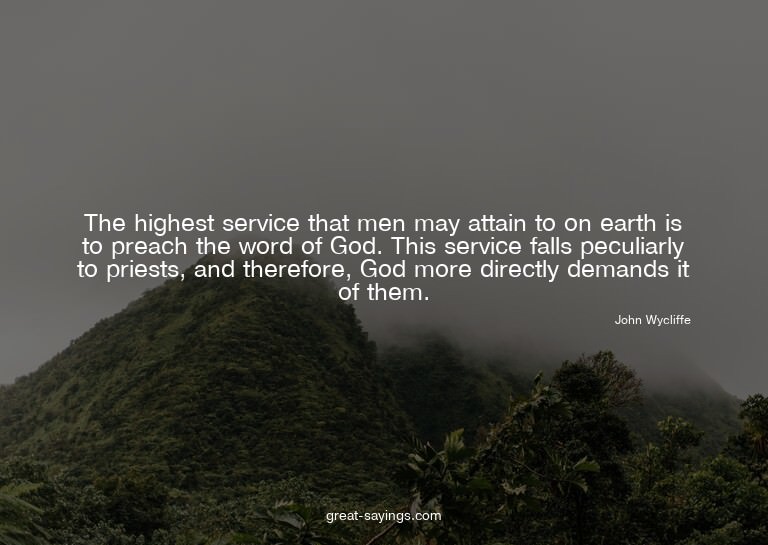 The highest service that men may attain to on earth is