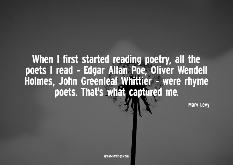 When I first started reading poetry, all the poets I re