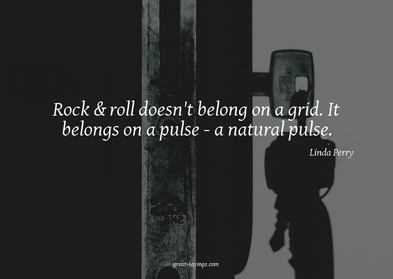Rock & roll doesn't belong on a grid. It belongs on a p