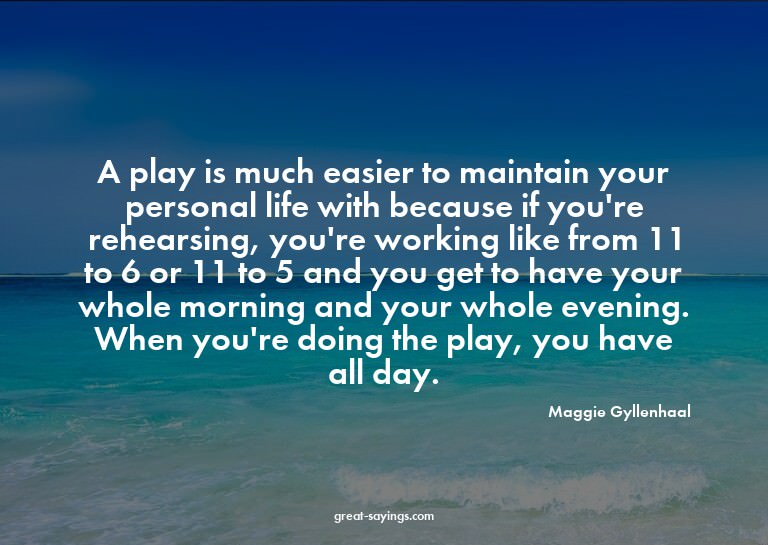 A play is much easier to maintain your personal life wi