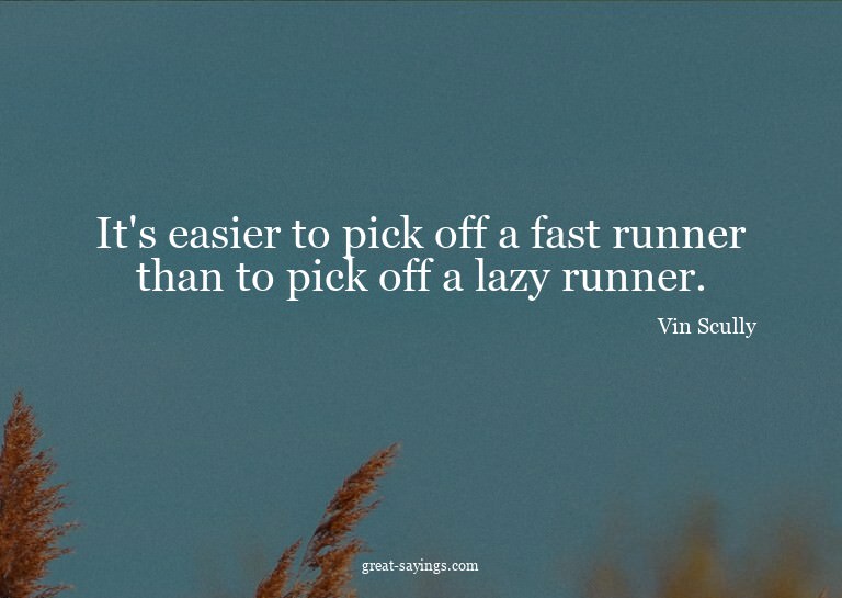 It's easier to pick off a fast runner than to pick off