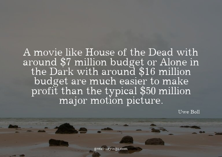 A movie like House of the Dead with around $7 million b