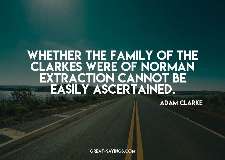 Whether the family of the Clarkes were of Norman extrac