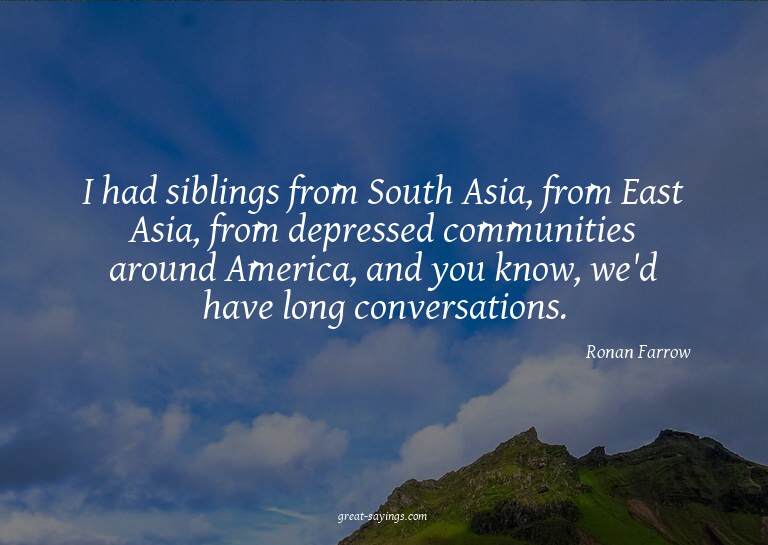 I had siblings from South Asia, from East Asia, from de
