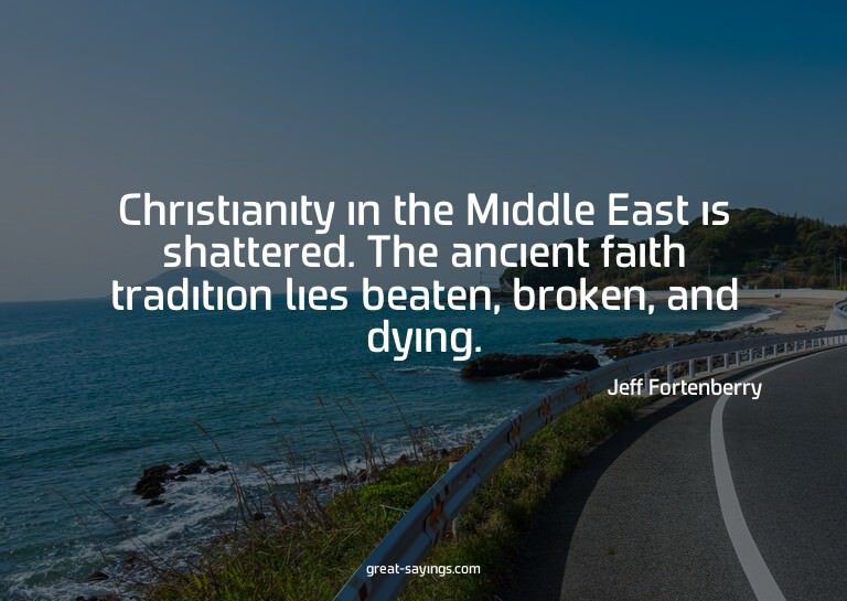 Christianity in the Middle East is shattered. The ancie
