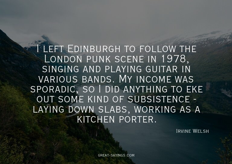 I left Edinburgh to follow the London punk scene in 197