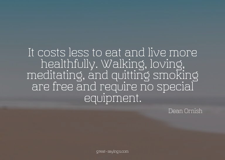 It costs less to eat and live more healthfully. Walking
