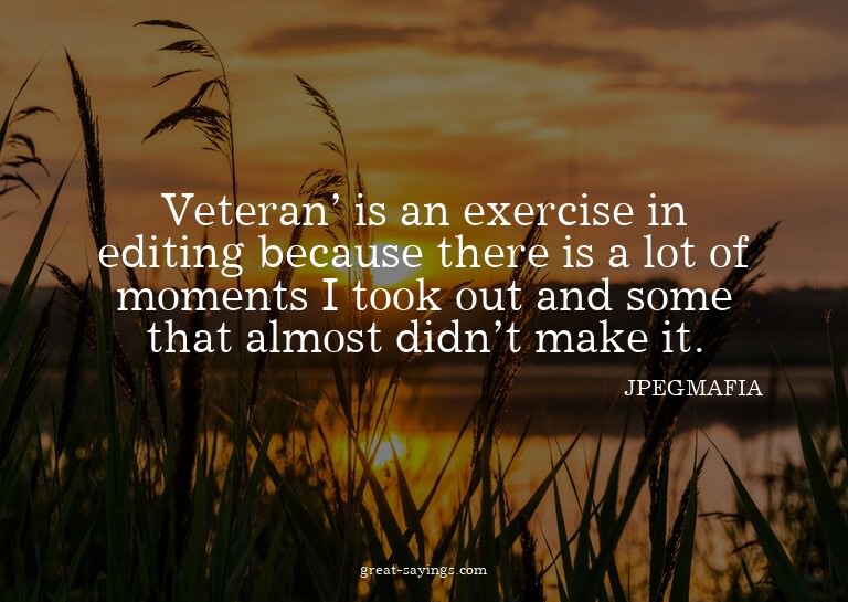 Veteran' is an exercise in editing because there is a l