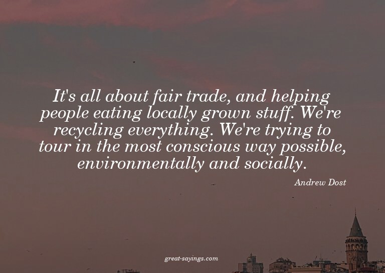 It's all about fair trade, and helping people eating lo