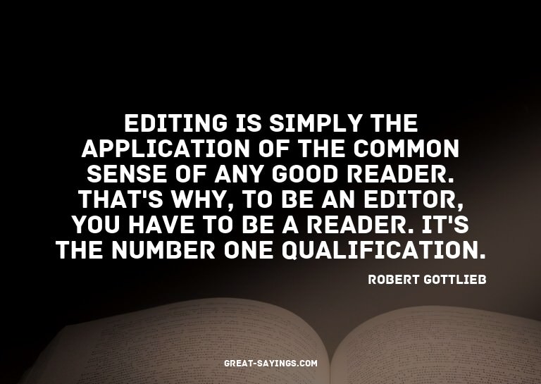 Editing is simply the application of the common sense o