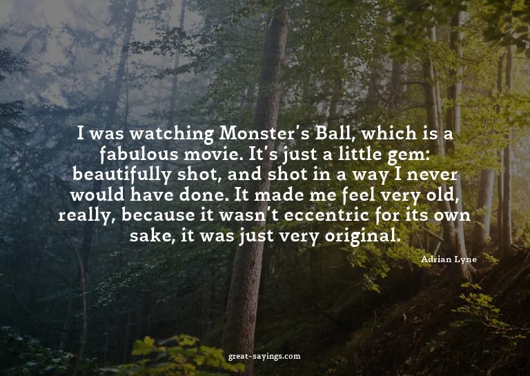 I was watching Monster's Ball, which is a fabulous movi