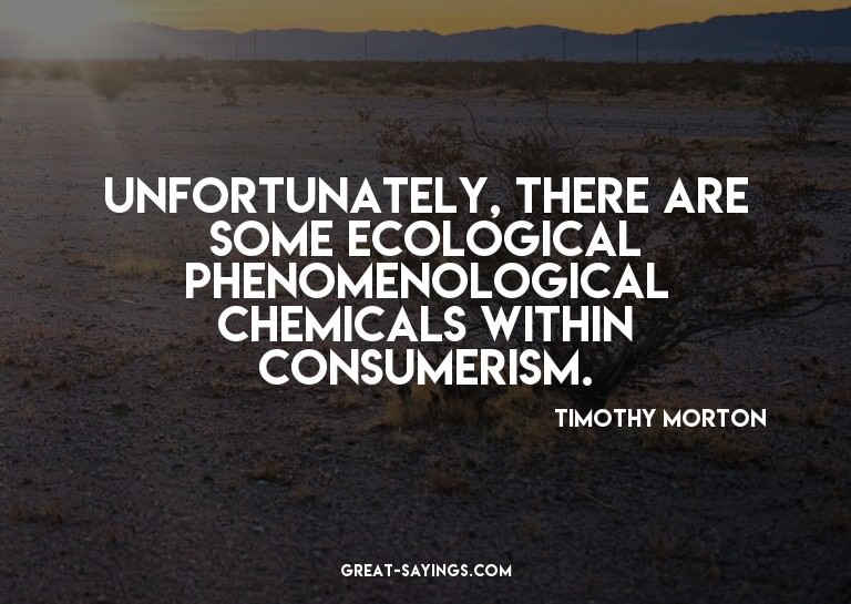Unfortunately, there are some ecological phenomenologic