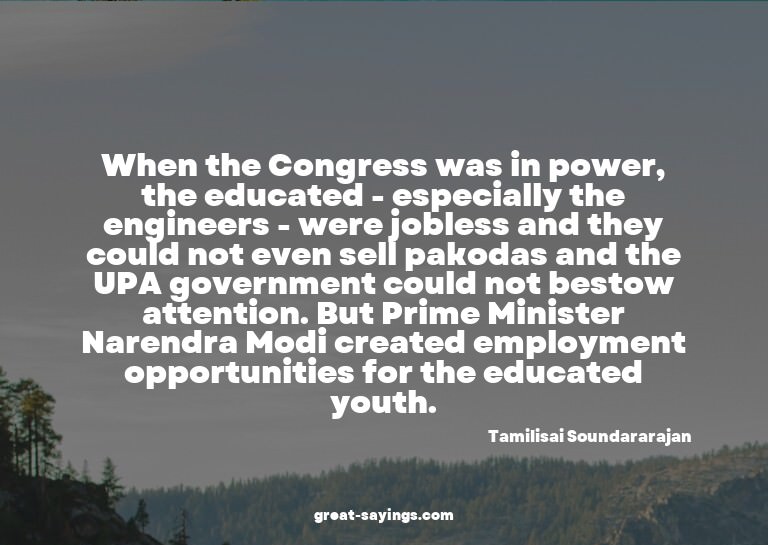 When the Congress was in power, the educated - especial