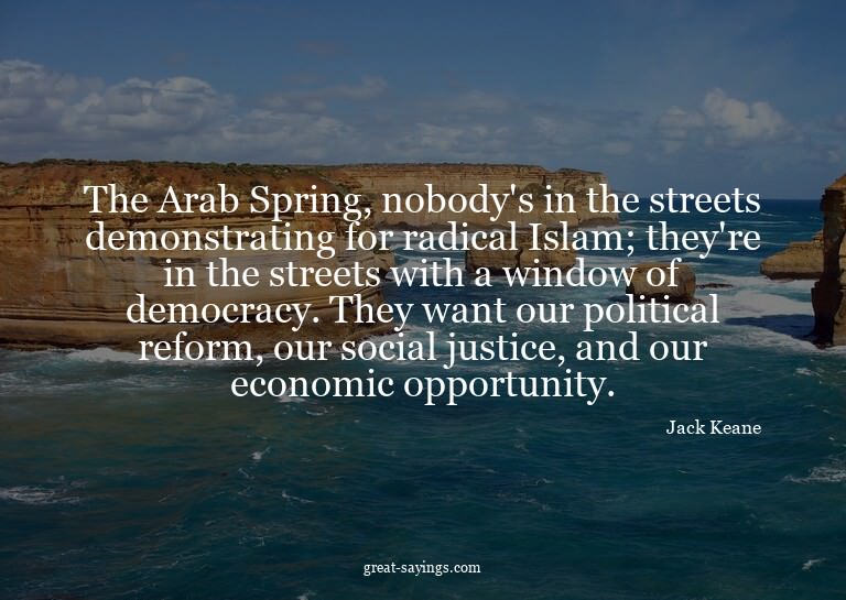 The Arab Spring, nobody's in the streets demonstrating