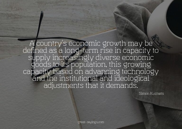 A country's economic growth may be defined as a long-te