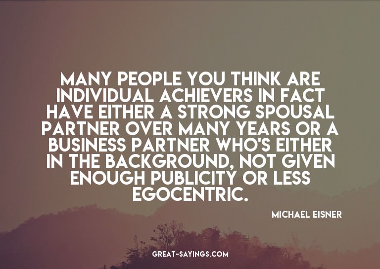 Many people you think are individual achievers in fact