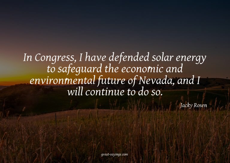In Congress, I have defended solar energy to safeguard