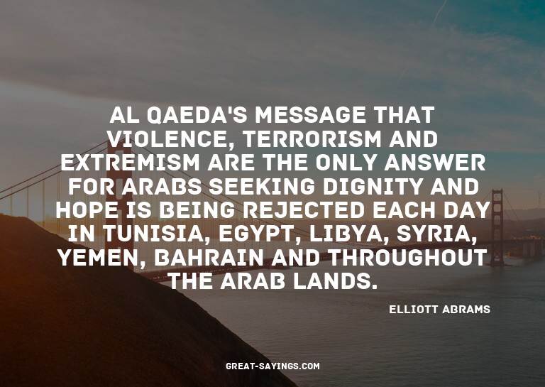Al Qaeda's message that violence, terrorism and extremi