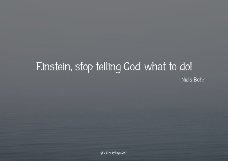 Einstein, stop telling God what to do!

