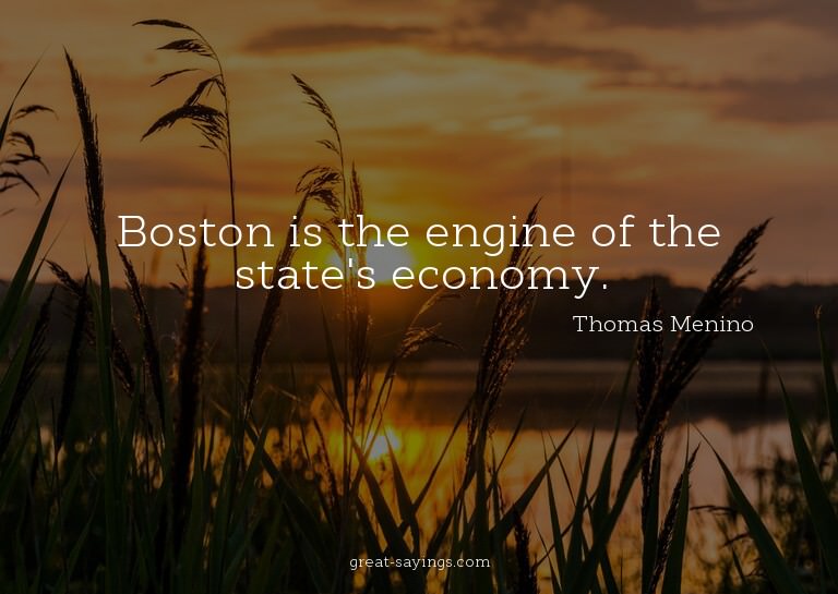 Boston is the engine of the state's economy.

