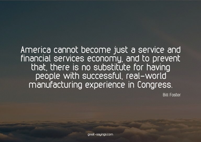 America cannot become just a service and financial serv